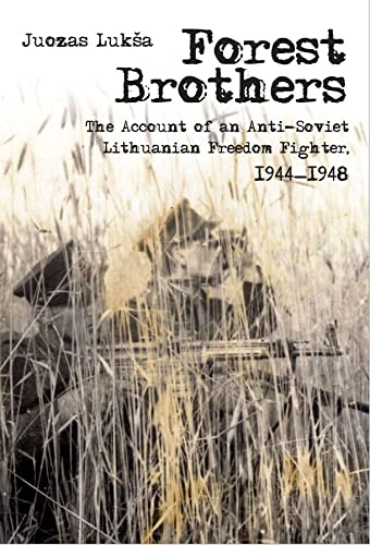 Forest Brothers : The Account of an Anti-Soviet Lithuanian Freedom Fighter, 1944–1948