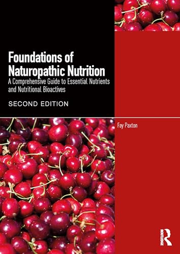 Foundations of Naturopathic Nutrition : A Comprehensive Guide to Essential Nutrients and Nutritional Bioactives