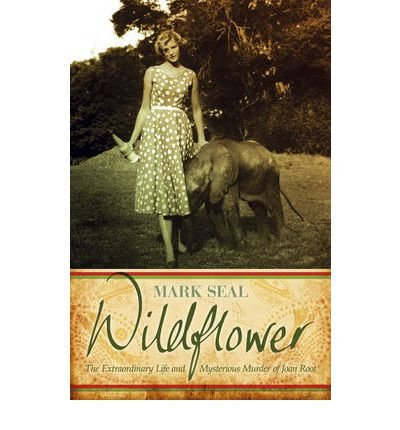 Wildflower : The Extraordinary Life and Mysterious Murder of Joan Root