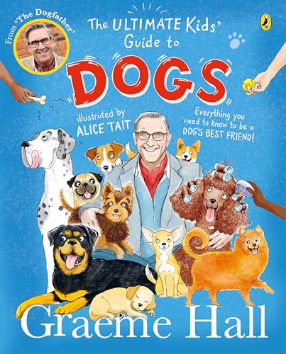 The Ultimate Kids’ Guide to Dogs : Everything you need to know to be a dog’s best friend