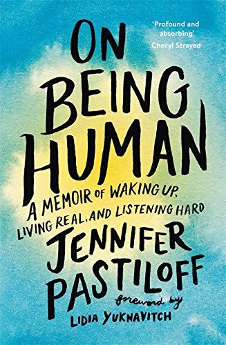 On Being Human: A Memoir of Waking Up, Living Real, and Listening Hard