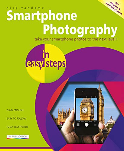 Smartphone Photography in easy steps - covers iPhones and Android phones