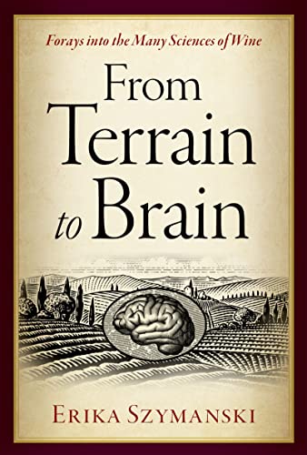 From Terrain to Brain: Forays into the Many Sciences of Wine