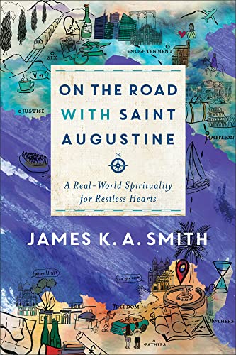 On the Road With Saint Augustine: A Real World Spirituality for Restless Hearts