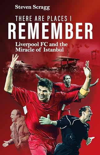 There are Places I Remember : Liverpool FC and the Miracle of Istanbul