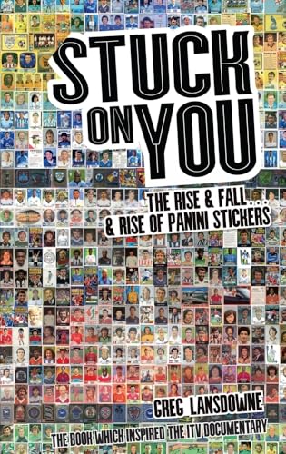 Stuck on You : The Rise & Fall - & Rise of Panini Stickers