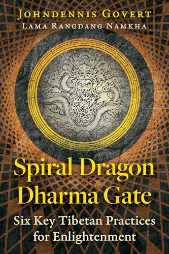 Spiral Dragon Dharma Gate : Six Key Tibetan Practices for Enlightenment