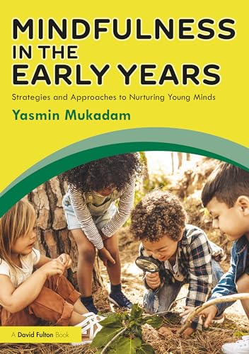 Mindfulness in Early Years : Strategies and Approaches to Nurturing Young Minds