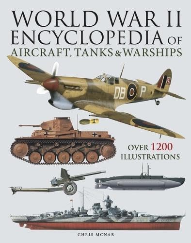 World War II Encyclopedia of Aircraft, Tanks & Warships : Over 1200 Illustrations