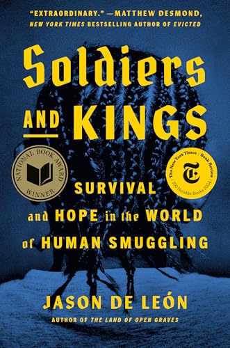 Soldiers And Kings : Survival and Hope in the World of Human Smuggling