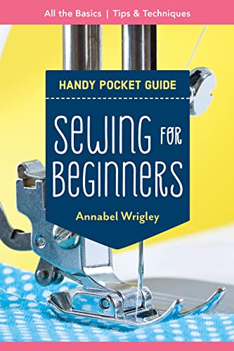 Handy Pocket Guide: Sewing for Beginners: All the basics; tips & techniques