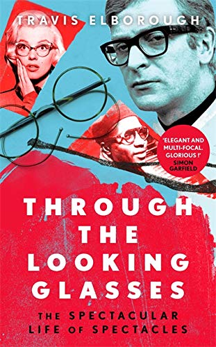 Through The Looking Glasses: ’Exuberant…glasses changed the world’ Sunday Times