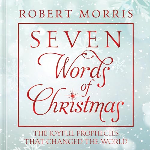Seven Words of Christmas : The Joyful Prophecies That Changed the World