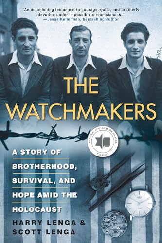 The Watchmakers : A Story of Brotherhood, Survival, and Hope Amid the Holocaus