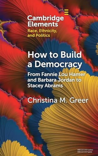 How to Build a Democracy : From Fannie Lou Hamer and Barbara Jordan to Stacey Abrams