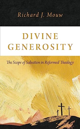 Divine Generosity : The Scope of Salvation in Reformed Theology