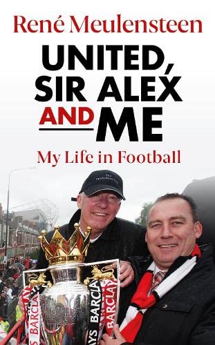 René Meulensteen: United, Sir Alex & Me: My Life In Football