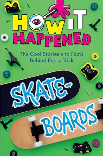 How It Happened! Skateboards : The Cool Stories and Facts Behind Every Trick