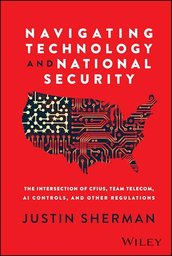 Navigating Technology and National Security : The Intersection of CFIUS, Team Telecom, AI Controls, and Other Regulations