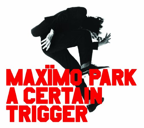 A silhouetted person jumping above red text reading Maximo Park A Certain Trigger.
