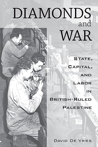 Diamonds and War : State, Capital, and Labor in British-Ruled Palestine