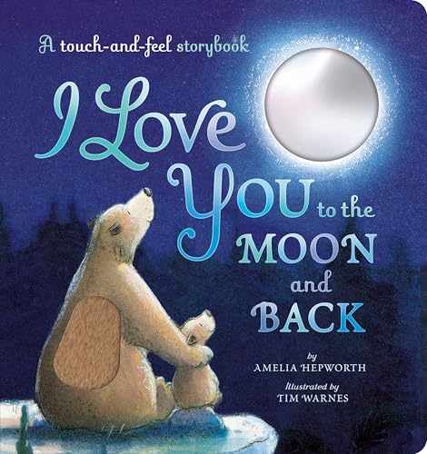 I Love You to the Moon and Back : A touch-and-feel storybook
