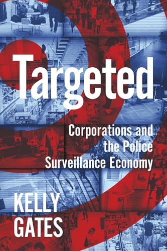 Targeted : Corporations and the Police Surveillance Economy