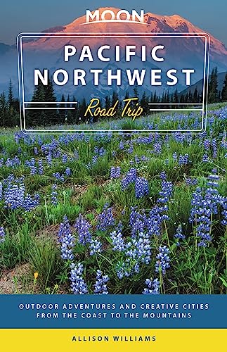 Moon Pacific Northwest Road Trip (Third Edition) : Outdoor Adventures and Creative Cities from the Coast to the Mountains