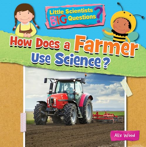 How Does a Farmer Use Science? (Little Scientists BIG Questions)