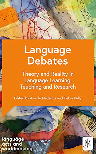 Language Debates: Theory and Reality in Language Learning, Teaching and Research (Language Acts and Worldmaking)