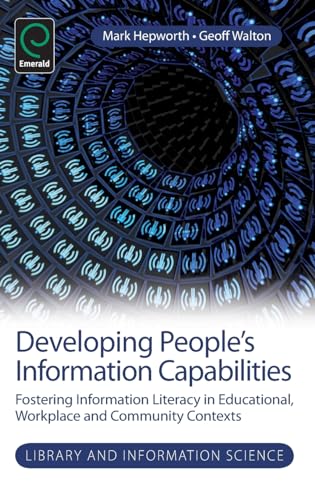 Developing Peoples Information Capabilities: Fostering Information Literacy in Educational