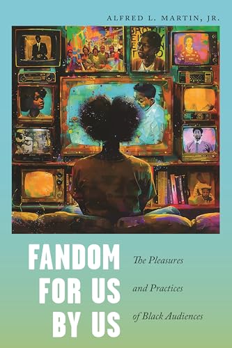 Fandom for Us, by Us : The Pleasures and Practices of Black Audiences