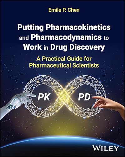 Putting Pharmacokinetics and Pharmacodynamics to Work in Drug Discovery : A Practical Guide for Pharmaceutical Scientists