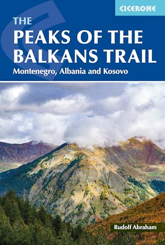 The Peaks of the Balkans Trail : Montenegro, Albania and Kosovo