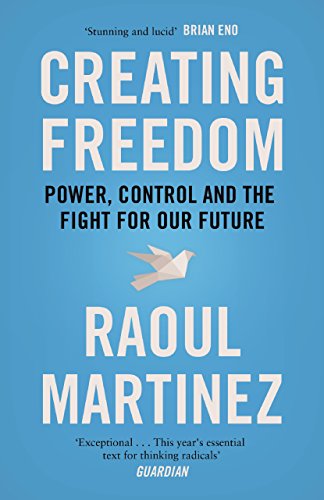 Creating Freedom: Power, Control and the Fight for Our Future