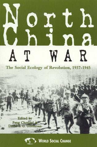 North China at War : The Social Ecology of Revolution, 1937–1945