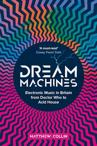 Dream Machines : Electronic Music in Britain From Doctor Who to Acid House
