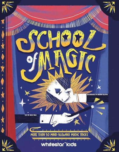 School of Magic : More than 50 Mind-Blowing Magic Tricks