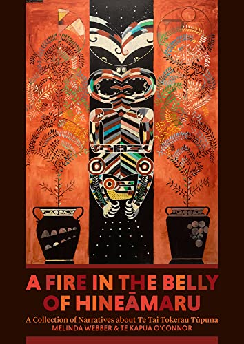 A Fire in the Belly of Hineamaru : A Collection of Narratives about Te Tai Tokerau Tupuna
