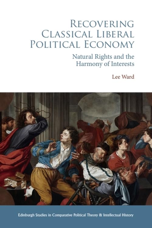 Recovering Classical Liberal Political Economy : Natural Rights and the Harmony of Interests