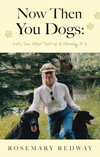 Now Then You Dogs : Let's See What Sort of a Morning It Is