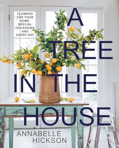 A Tree in the House : Flowers for Your Home, Special Occasions and Every Day