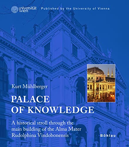 Palace of Knowledge : A historical stroll through the main building of the Alma Mater Rudolphina Vindobonensis. Published by the University of Vienna