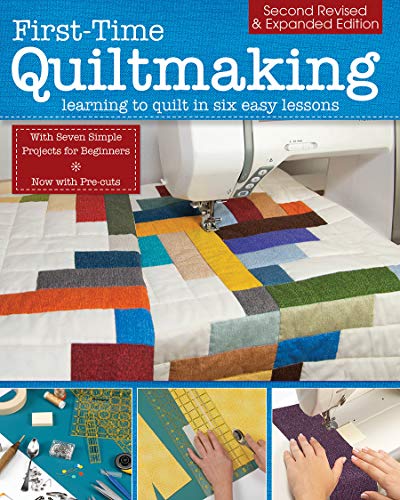 First-Time Quiltmaking, Second Edition, Revised & Expanded: Learning to Quilt in Six Easy Lessons (Landauer) 7 Simple Projects and Easy-to-Follow, ... Beginners: Second Revised & Expanded Edition