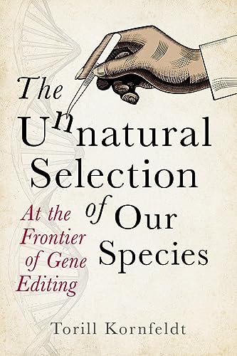 The Unnatural Selection of Our Species : At the Frontier of Gene Editing