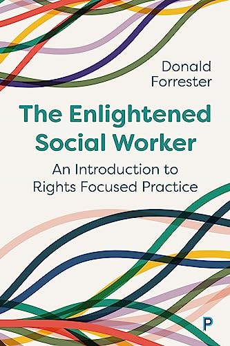 The Enlightened Social Worker : An Introduction to Rights-Focused Practice