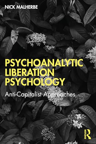 Psychoanalytic Liberation Psychology : Anti-Capitalist Approaches