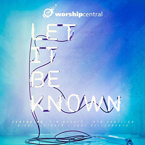 CD cover for “Let It Be Known” by Worship Central, featuring neon text.