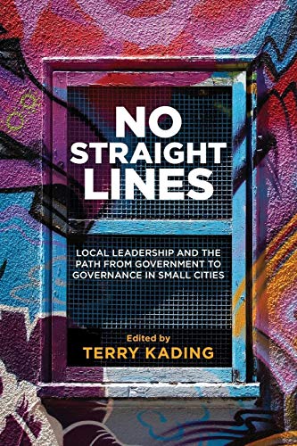 No Straight Lines : Local Leadership and the Path from Government to Governance in Small Cities