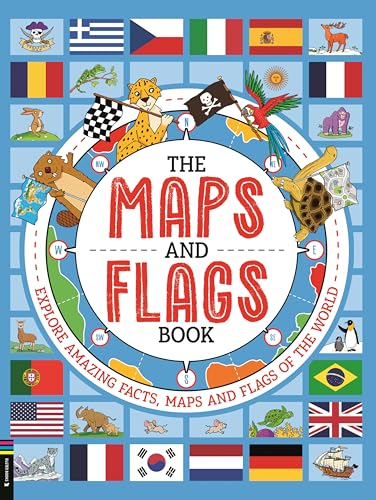 The Maps and Flags Book : Explore amazing facts, maps and flags of the world